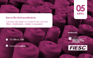 Reunião Extraordinária da Câmara Têxtil, Confecção, Couro e Calçados